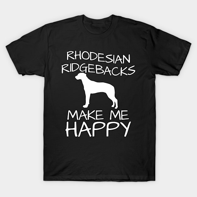 Rhodesian Ridgebacks Make Me Happy T-Shirt by centricom